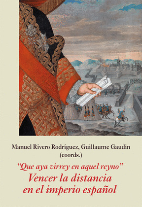 ŽQUE AYA VIRREY EN AQUEL REYNOŽ. VENCER LA DISTANCIA EN EL IMPERIO ESPAÑOL