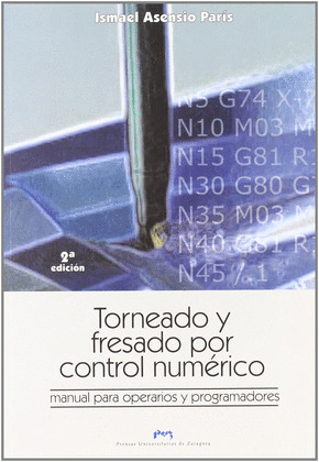 TORNEADO Y FRESADO POR CONTROL NUMERICO. MANUAL PARA OPERARIOS Y PROGRAMADORES