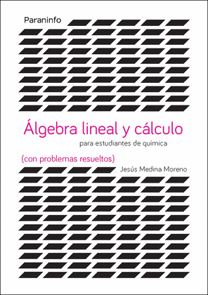 ÁLGEBRA LINEAL Y CÁLCULO PARA ESTUDIANTES DE QUÍMICA CON PROBLEMAS RESUELTOS
