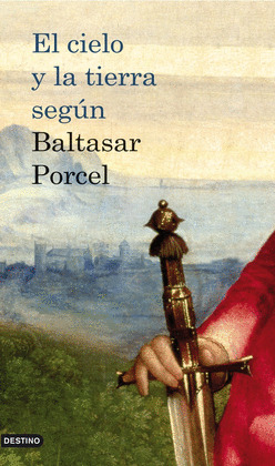 CIELO Y LA TIERRA SEGUN BALTASAR PORCEL, EL
