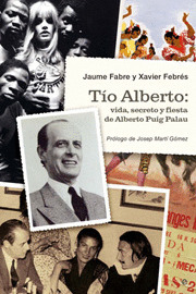 TIO ALBERTO: VIDA, SECRETO Y FIESTA DE ALBERTO PUIG PALAU