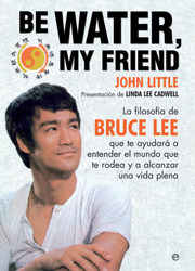 BE WATER, MY FRIEND (LA FILOSOFIA DE BRUCE LEE)