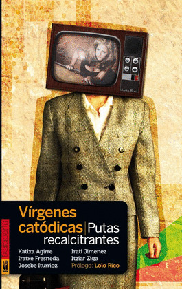 VIRGENES CATÓDICAS, PUTAS RECALCITRANTES