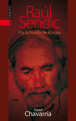 RAUL SENDIC. POR LA HUELLA DE ARTIGAS