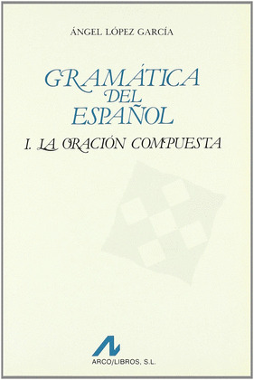 GRAMATICA DEL ESPAÑOL I. LA ORACION COMPUESTA