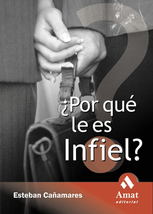 ¿POR QUE LE ES INFIEL?