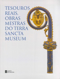 TESOUROS REAIS. OBRAS MESTRAS DO TERRA SANCTA MUSEUM