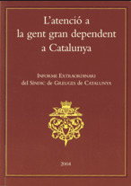 ATENCIÓ A LA GENT GRAN DEPENDENT A CATALUNYA. INFORME EXTRAORDINARI DEL SÍNDIC D