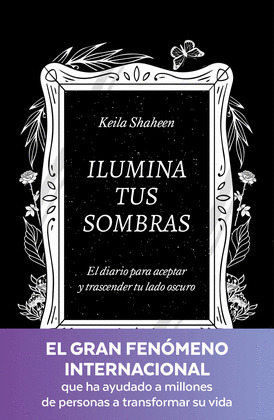 ILUMINA TUS SOMBRAS. EL DIARIO PARA ACEPTAR Y TRASCENDER TU LADO OSCURO