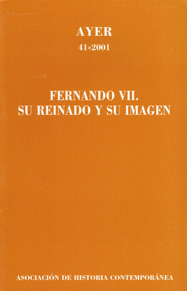 AYER,41 FERNANDO VII: SU REINADO