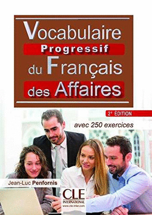 VOCABULAIRE PROGRESSIF DU FRANÇAIS DES AFFAIRES AVEC 250 EXERCICES - INTERMÉDIAIRE B1