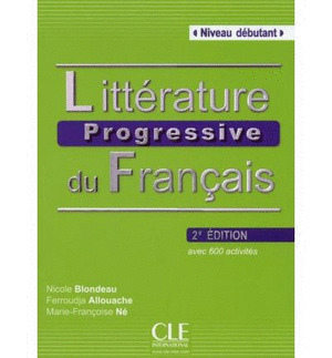 LITTÉRATURE PROGRESSIVE DU FRANÇAIS, NIVEAU DÉBUTANT. AVEC 600 ACTIVITÉS (2º ÉDITION, 2013)