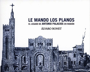 LE MANDO LOS PLANOS: EL LEGADO ANTONIO PALACIOS EN NIGRAN