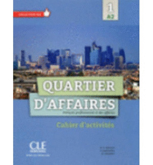 QUARTIER D'AFFAIRES, 1. CAHIER D'ACTIVITÉS (NIVEAU A2)
