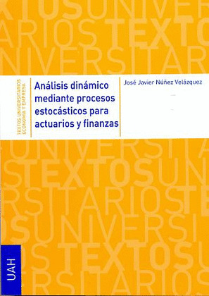 ANÁLISIS DINÁMICO MEDIANTE PROCESOS ESTOCÁSTICOS PARA ACTUARIOS Y FINANZAS