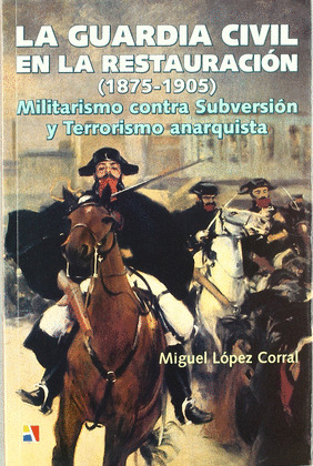 LA GUARDIA CIVIL EN LA RESTAURACION (1875-1905) :