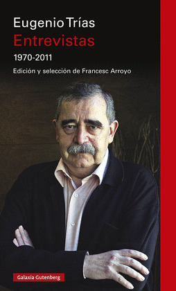 EUGENIO TRIAS. ENTREVISTAS 1970-2011