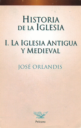 HISTORIA DE LA IGLESIA I.-LA IGLESIA ANTIGUA Y MEDIEVAL