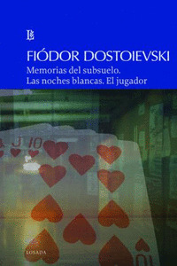 MEMORIAS DEL SUBSUELO. LAS NOCHES BLANCAS. EL JUGADOR