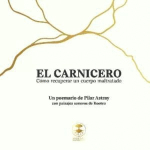 CARNICERO, EL (UN POEMARIO DE PILAR ASTRAY CON PAISAJES SONOROS DE ROOTEO)