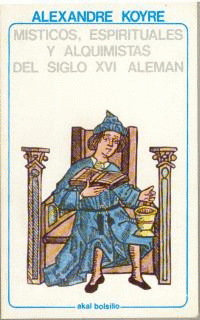 MISTICOS ESPRITUALES Y ALQUIMISTAS DEL SIGLO XVI ALEMAN