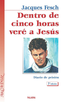 3ªED. DENTRO DE CINCO HORAS VERE A JESUS. DIARIO DE PRISION