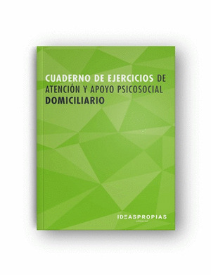 CUADERNO DE EJERCICIOS MF0250_2 ATENCIÓN Y APOYO PSICOSOCIAL DOMICILIARIO