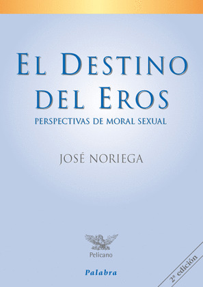 DESTINO DEL EROS, EL -PERSPECTIVAS DE MORAL SEXUAL