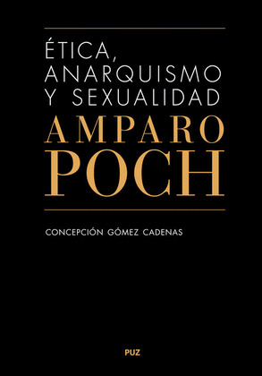 ÉTICA, ANARQUISMO Y SEXUALIDAD. AMPARO POCH Y GASCÓN