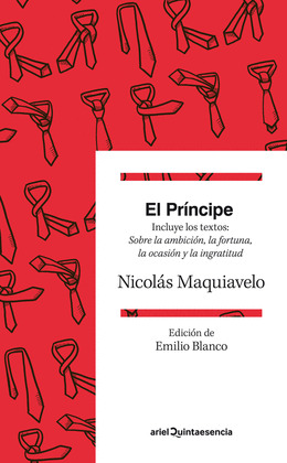 PRÍNCIPE, EL (INCLUYE LOS TEXTOS: SOBRE LA AMBICIÓN, LA FORTUNA, LA OCASIÓN Y LA INGRATITUD)