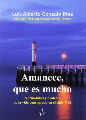 AMANECE, QUE ES MUCHO:  NORMALIDAD Y PROFECIA DE LA VIDA CONSAGRADA EN EL SIGLO