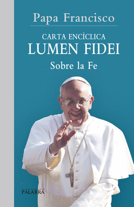 CARTA ENCICLICA LUMEN FIDEI SOBRE LA FE