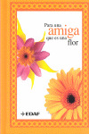 PARA UNA AMIGA QUE ES COMO UNA FLOR