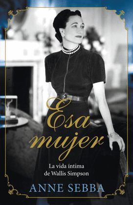 ESA MUJER (LA VIDA INTIMA DE WALLIS SIMPSON)