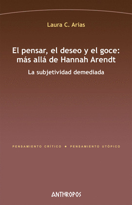 EL PENSAR, EL DESEO Y EL GOCE: MAS ALLA DE HANNAH ARENDT