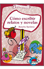 COMO ESCRIBIR RELATOS Y NOVELAS
