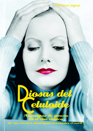 DIOSAS DEL CELULOIDE. ARQUETIPOS DE GENERO EN EL CINE CLASIC