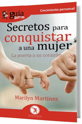 SECRETOS PARA CONQUISTAR A UNA MUJER (LA PUERTA A SU CORAZÓN) (GUÍA BURROS)