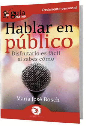 HABLAR EN PÚBLICO (DISFRUTARLO ES FÁCIL SI SABES CÓMO) (GUÍA BURROS)
