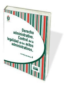 DERECHO ADMINISTRATIVO. CONTROL DE LA LEGALIDAD DE LOS ACTOS ADMINISTRATIVOS