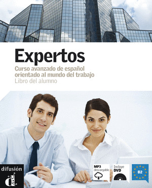 EXPERTOS. LIBRO DEL ALUMNO (+CD, +DVD. NIVEL B2) (CURSO AVANZADO DE ESPAÑOL ORIENTADO MUNDO TRABAJO)
