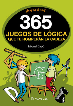 365 JUEGOS DE LÓGICA QUE TE ROMPERÁN LA CABEZA (¿ACEPTAS EL RETO?)