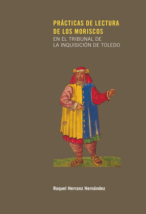 PRACTICAS DE LECTURA DE LOS MORISCOS EN EL TRIBUNAL DE LA INQUISICION DE TOLEDO