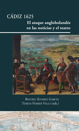 CADIZ 1625. EL ATAQUE ANGLOHOLANDE.S EN LAS NOTICIAS Y EL T