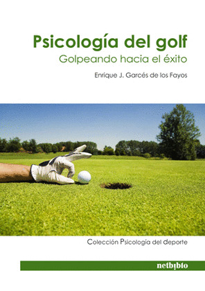PSICOLOGÍA DEL GOLF. GOLPEANDO CON ÉXITO