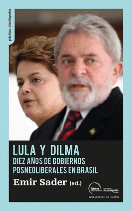 LULA Y DILMA. DIEZ AÑOS DE GOBIERNOS POSNEOLIBERALES EN BRASIL