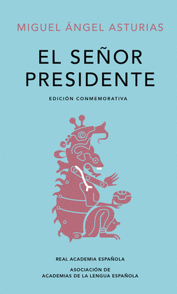 EL SEÑOR PRESIDENTE (EDICION CONMEMORATIVA DE LA RAE Y LA ASALE)