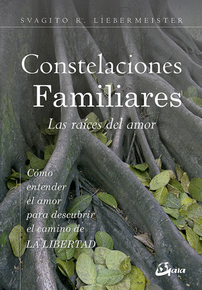 CONSTELACIONES FAMILIARES. LAS RAICES DEL AMOR