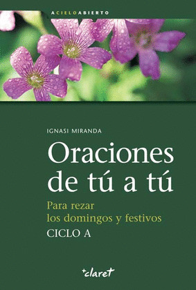ORACIONES DE TU A TU. PARA REZAR LOS DOMINGOS Y FESTIVOS CICLO A