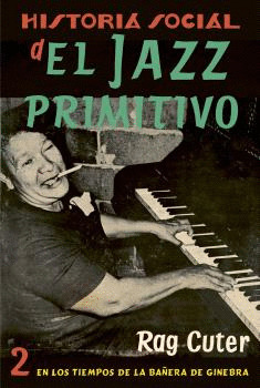 HISTORIA SOCIAL DEL JAZZ PRIMITIVO, 2: EN LOS TIEMPOS DE LA BAÑERA DE GINEBRA